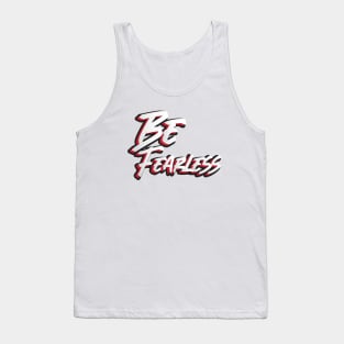 Be fearless Tank Top